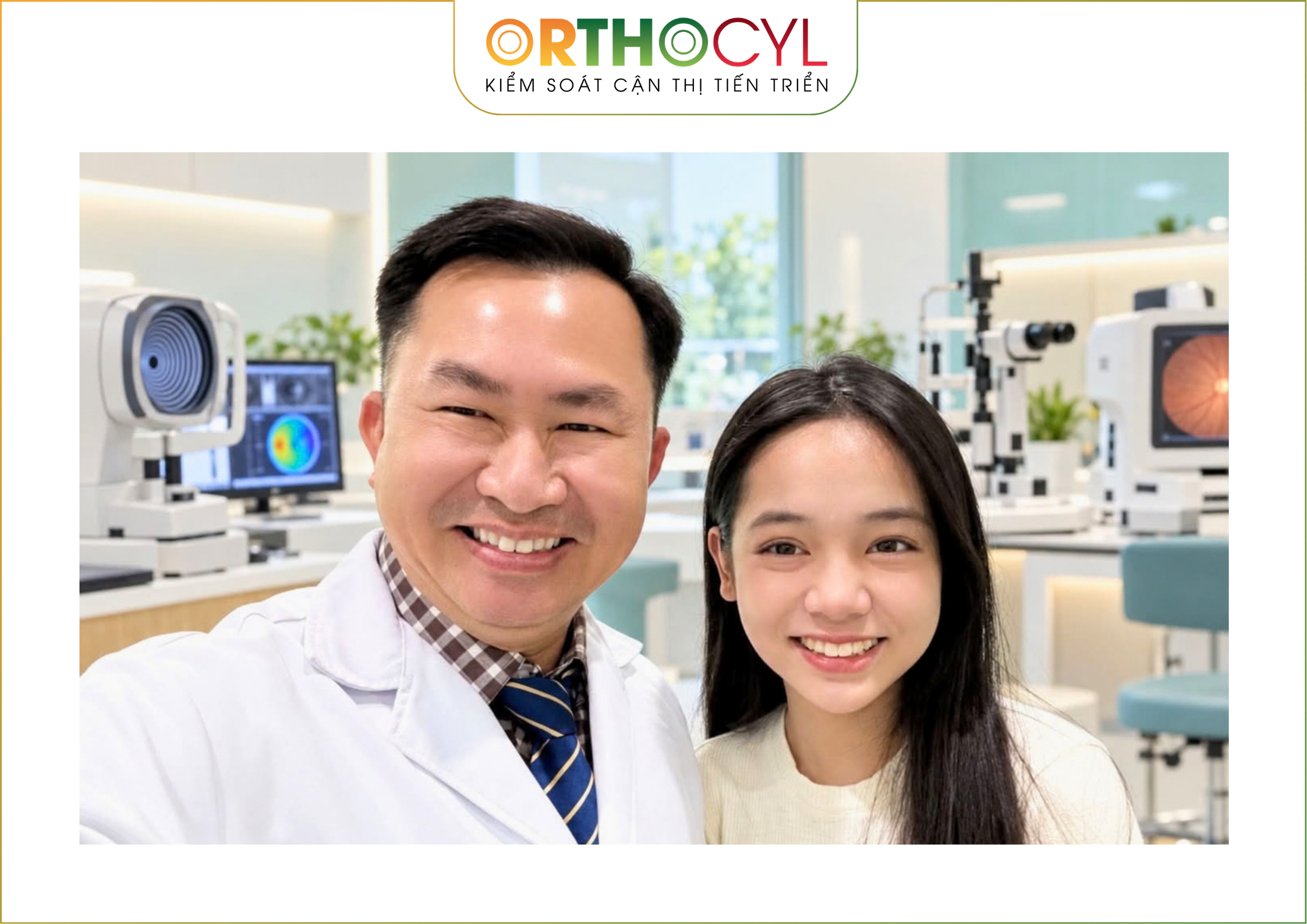 Ortho-K, kính Ortho-K, kính chỉnh hình giác mạc ban đêm, kiểm soát cận thị, kiểm soát cận thị trẻ em, kiểm soát tiến triển cận thị, điều trị cận thị trẻ em, kính áp tròng ban đêm, phương pháp Ortho-K, hiệu quả kính Ortho-K, Ortho-K cho trẻ em, Ortho-K cho trẻ từ 6 tuổi, chăm sóc mắt trẻ em, phòng ngừa cận thị tiến triển, bác sĩ Ortho-K, PGS.TS Nguyễn Hồ Hải, Orthocyl, Ortho-K Việt Nam, kính Ortho-K kiểm soát cận thị, hành trình kiểm soát cận thị, kính áp tròng chỉnh hình giác mạc, khám và điều trị cận thị, theo dõi tiến triển cận thị, kiểm soát chiều dài trục nhãn cầu, kính Ortho-K ban đêm, phương pháp kiểm soát cận thị không phẫu thuật.